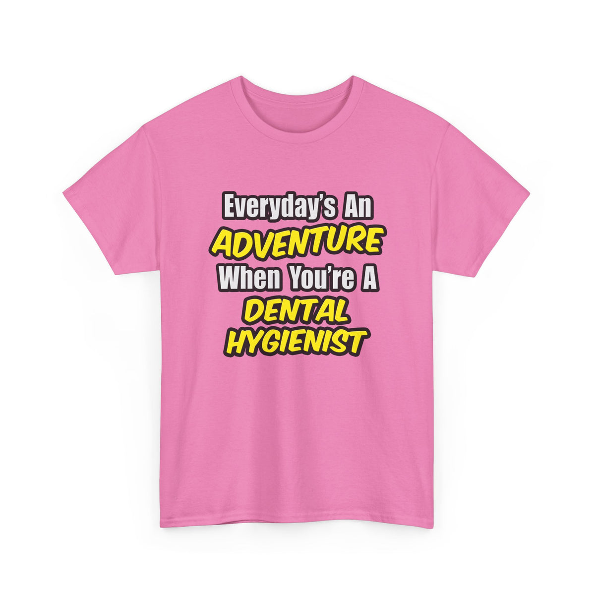 Everyday's An Adventure...Dental Hygienist - Unisex Heavy Cotton Tee
