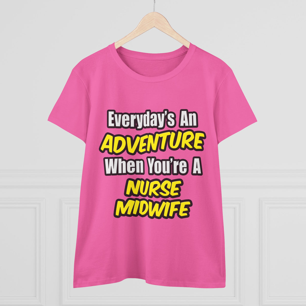 Everyday's An Adventure .. Nurse Midwife - Women's Midweight Cotton Tee