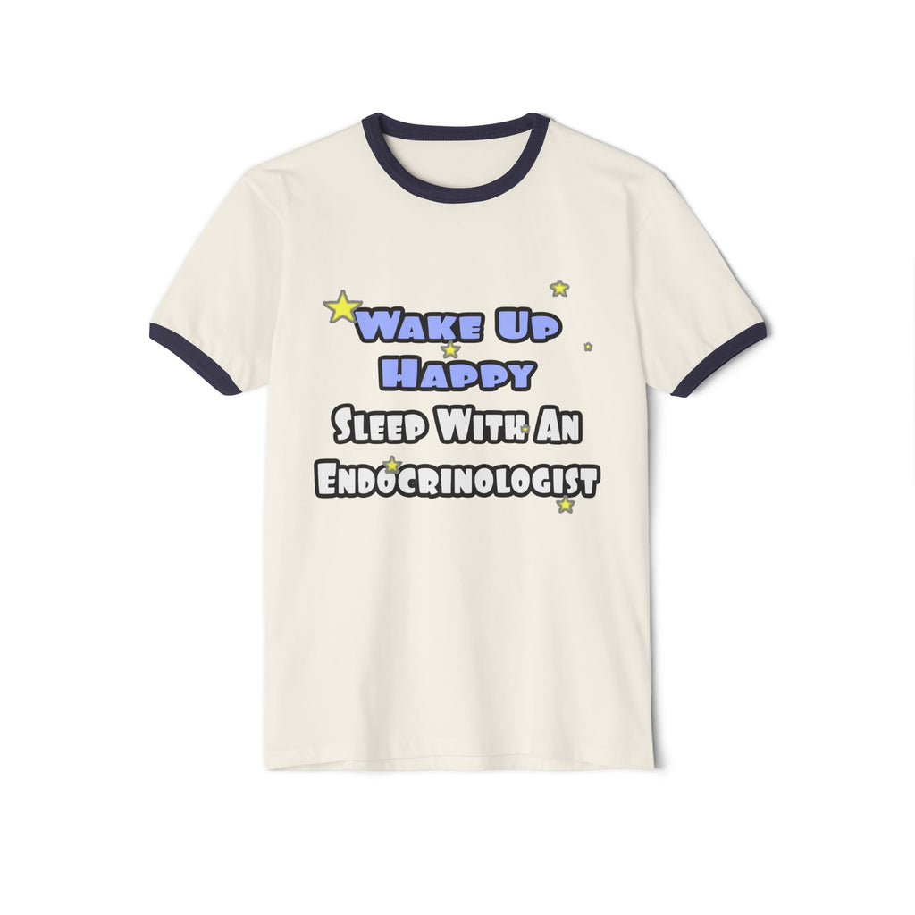 Wake Up Happy...Sleep With an Endocrinologist - Unisex Cotton Ringer T-Shirt