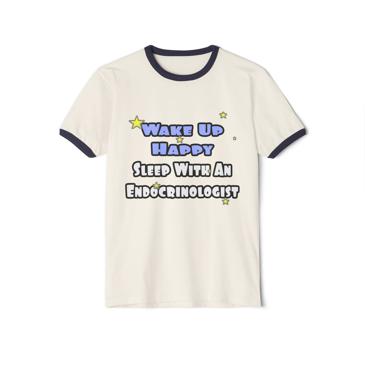 Wake Up Happy...Sleep With an Endocrinologist - Unisex Cotton Ringer T-Shirt