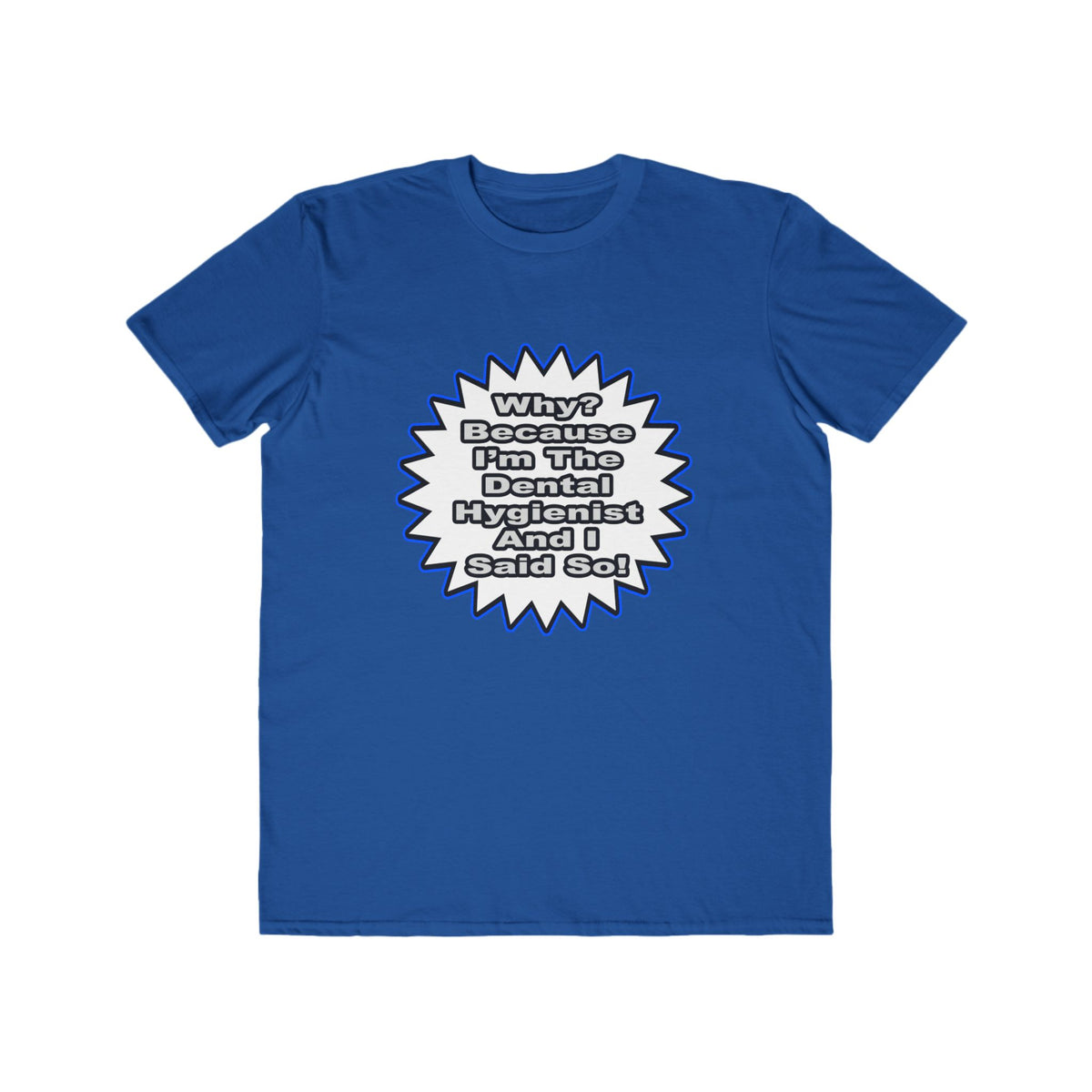 Dental Hygienist...Because I Said So - Men's Lightweight Fashion Tee