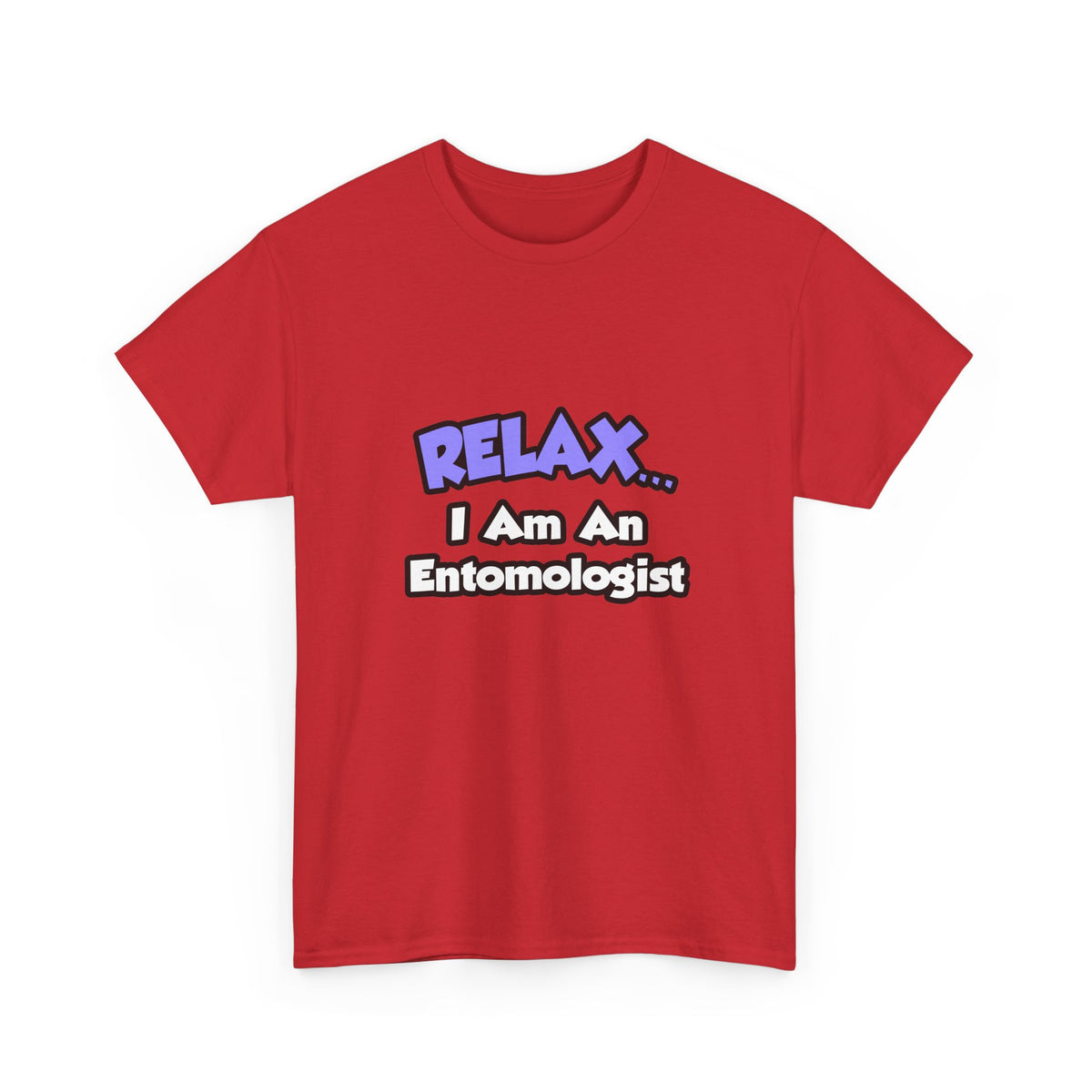 Relax ... I Am An Entomologist - Unisex Heavy Cotton Tee