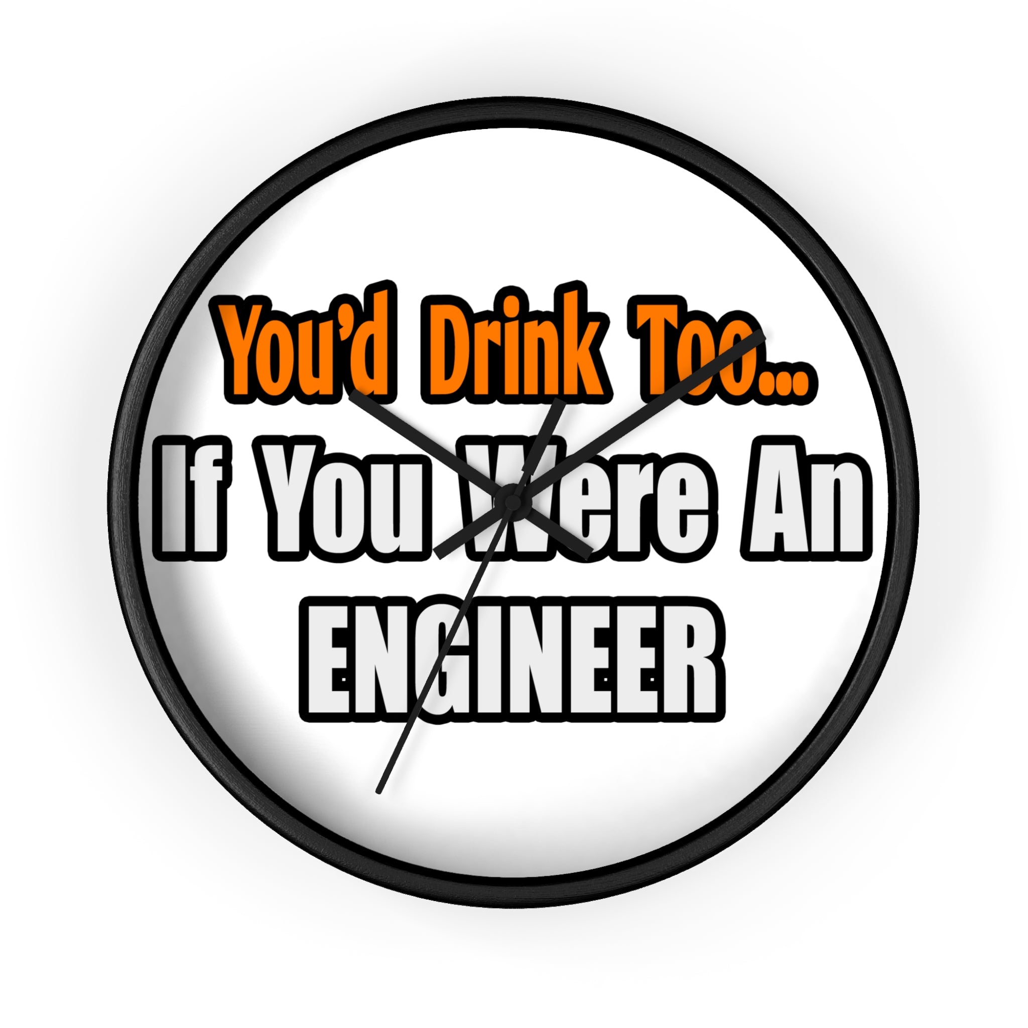 You'd Drink Too...Engineer - Wall Clock