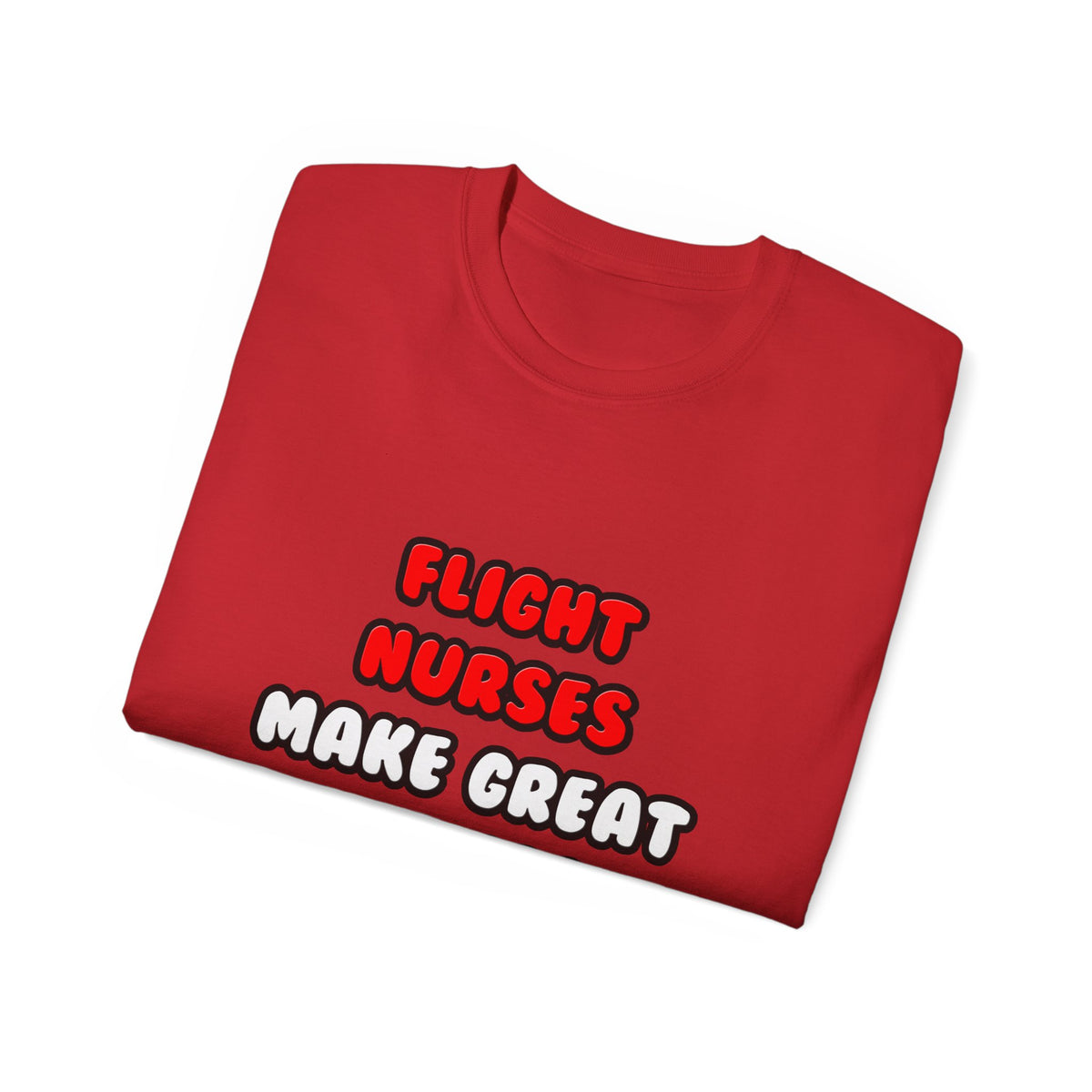 Flight Nurses Make Great Lovers - Unisex Ultra Cotton Tee