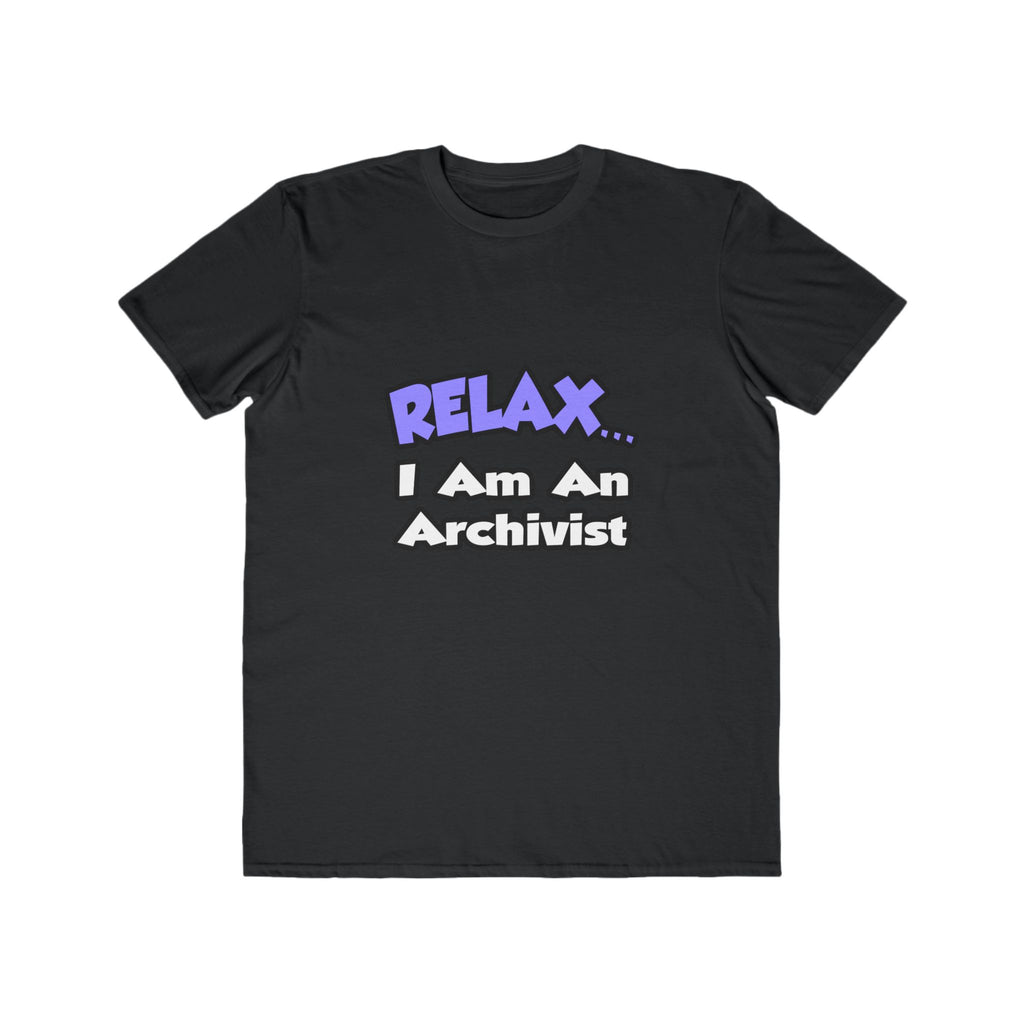 Relax ... I Am An Archivist - Men's Lightweight Fashion Tee