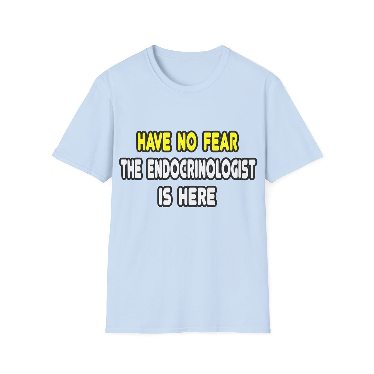 Have No Fear, The Endocrinologist Is Here - Unisex Softstyle T-Shirt