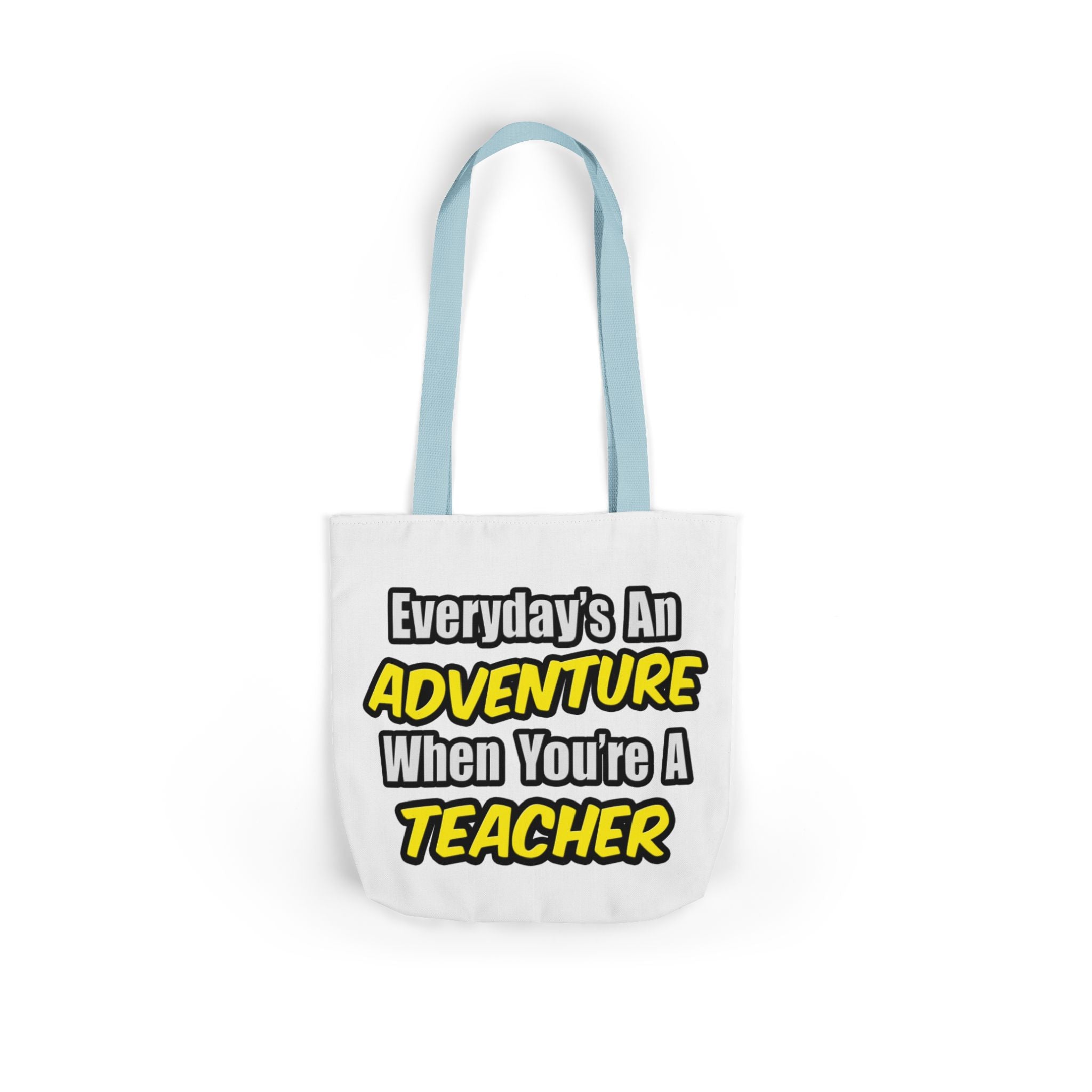 Everyday's An Adventure...Teacher - Canvas Tote Bag, 5-Color Straps