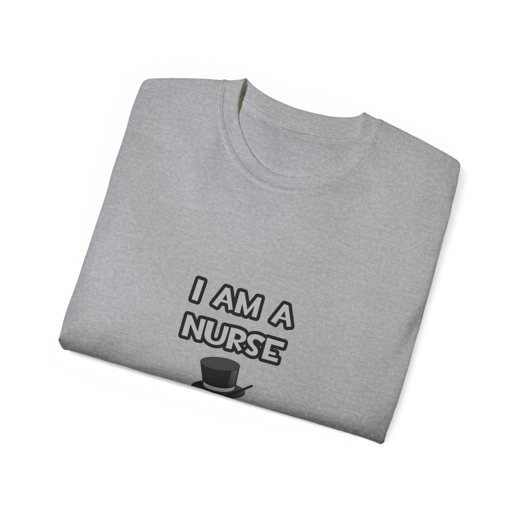 I Am A Nurse ... Not A Magician - Unisex Ultra Cotton Tee
