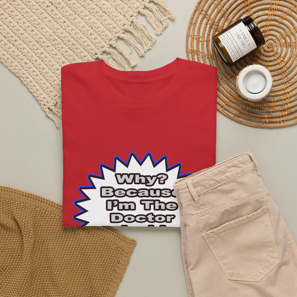 Doctor...Because I Said So - Unisex Heavy Cotton Tee