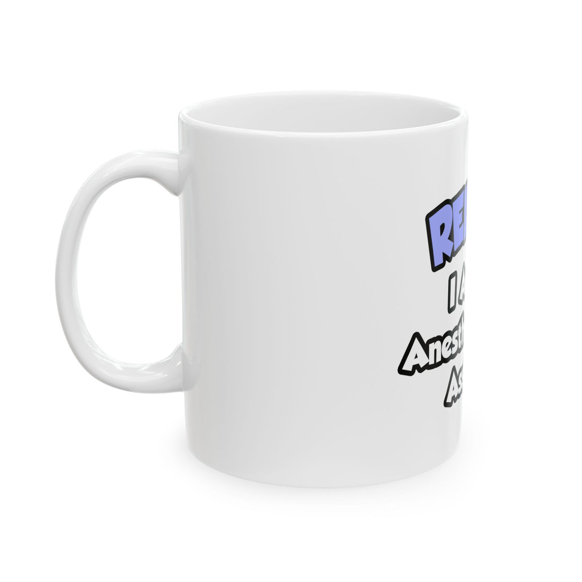 Relax .. I am an Anesthesiologist Assistant - Ceramic Mug, (11oz, 15oz)