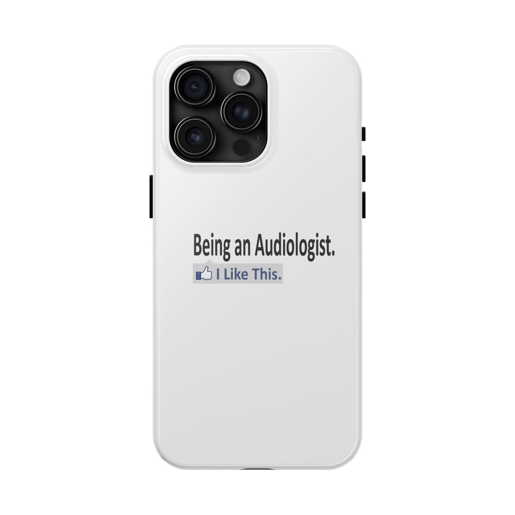 Being an Audiologist...I Like This - Tough Phone Cases