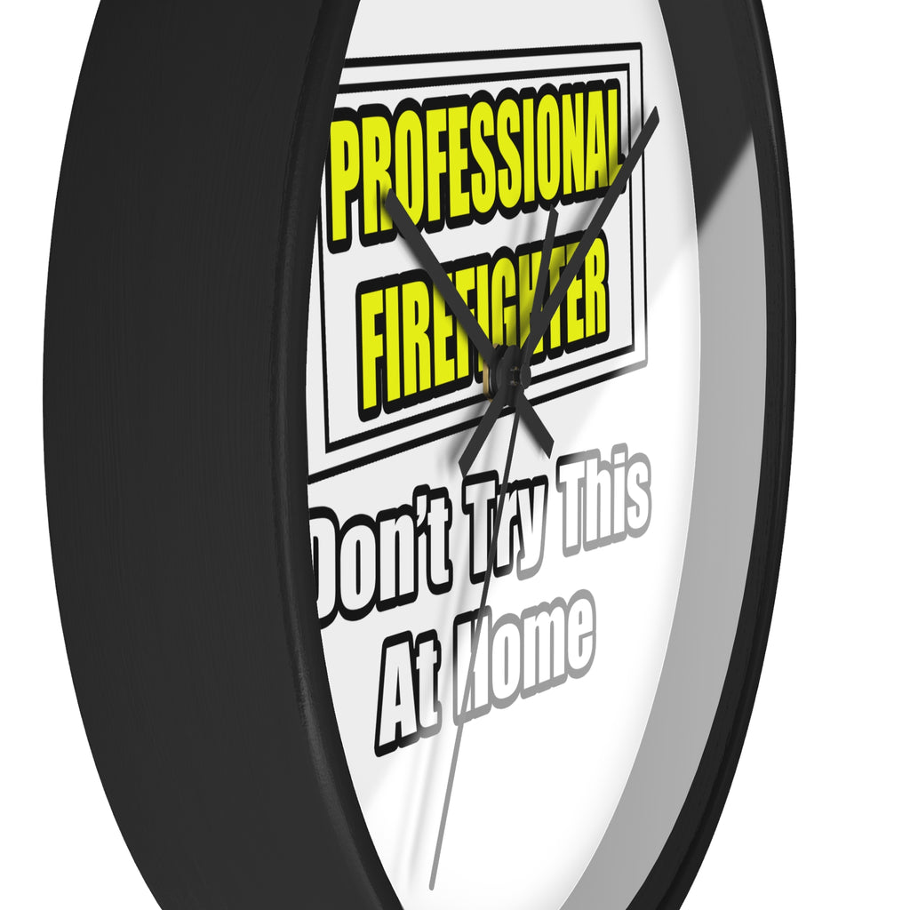 Professional Firefighter...Don't Try At Home - Wall Clock