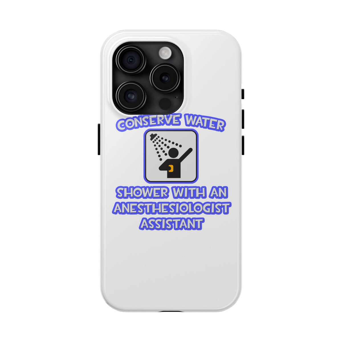 Conserve Water .. Shower With Anesthesiologist Asst - Tough Phone Cases