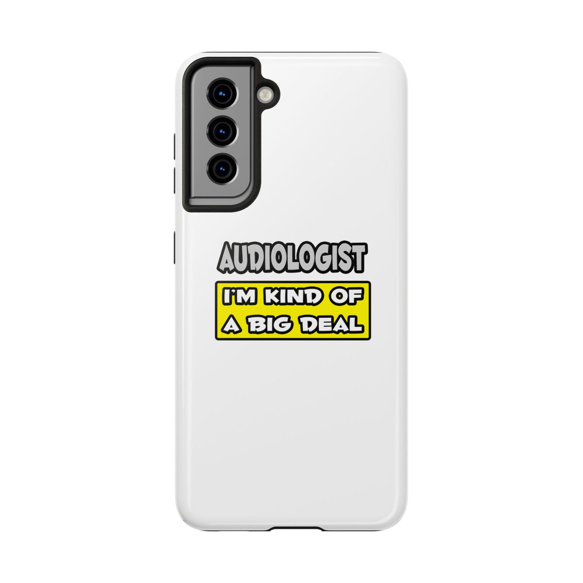 Audiologist .. I'm Kind of a Big Deal - Tough Phone Cases