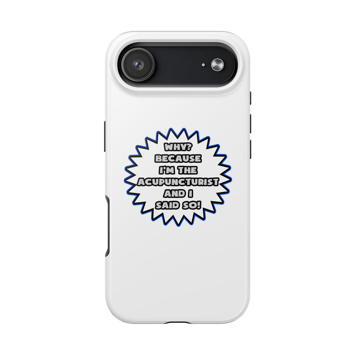 Acupuncturist .. Because I Said So - Tough Phone Cases