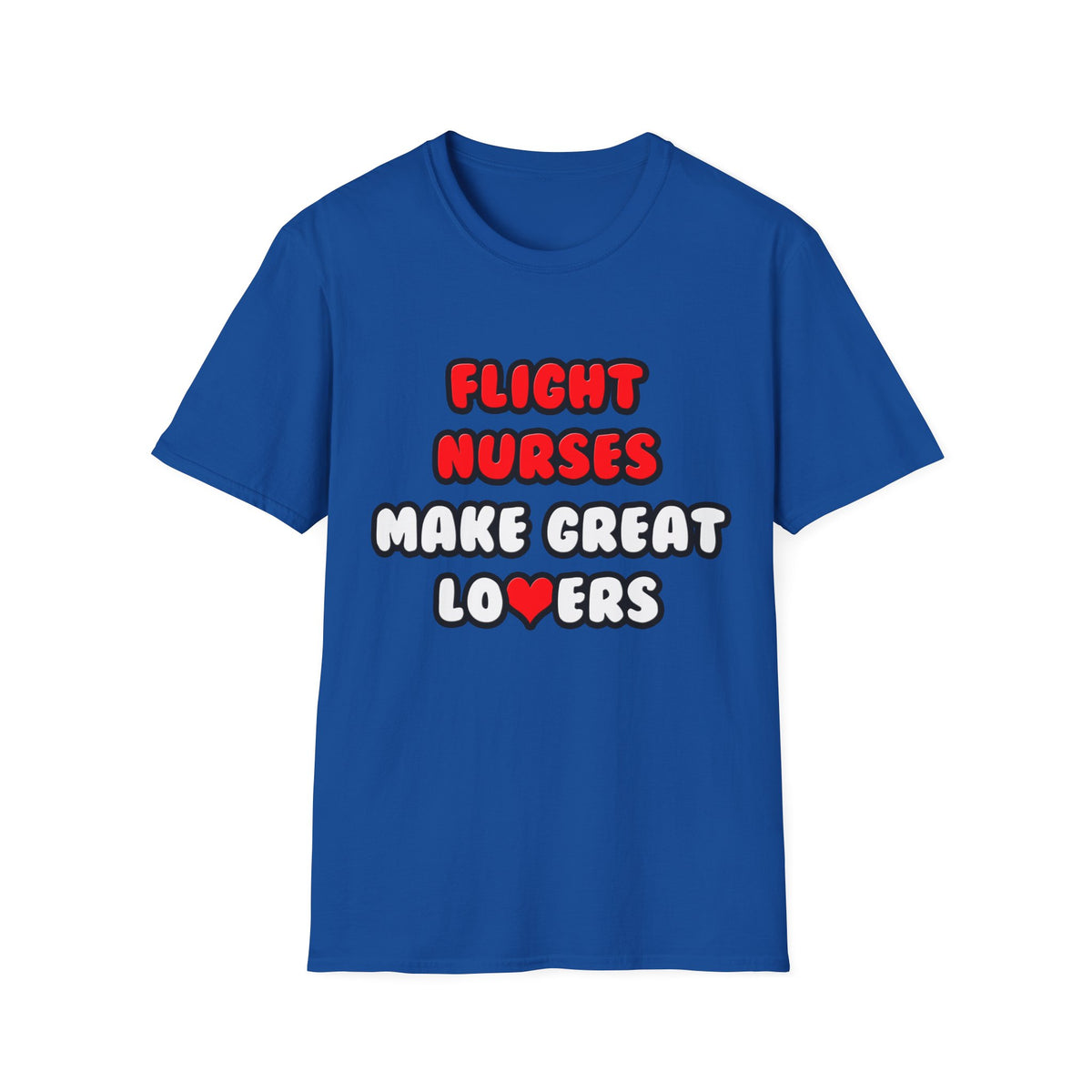 Flight Nurses Make Great Lovers - Unisex Softstyle T-Shirt