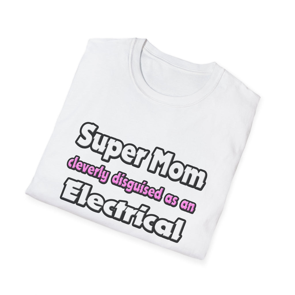 Super Mom ... Electrical Engineer - Unisex Softstyle T-Shirt