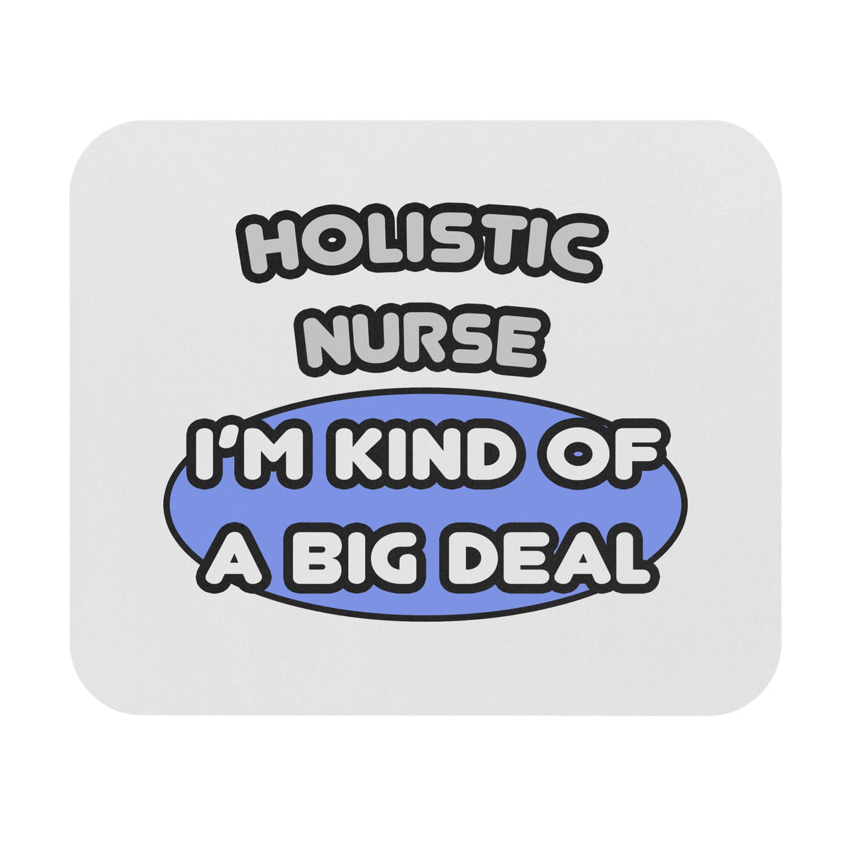 Holistic Nurse ... I'm Kind of a Big Deal - Mouse Pad (Rectangle)