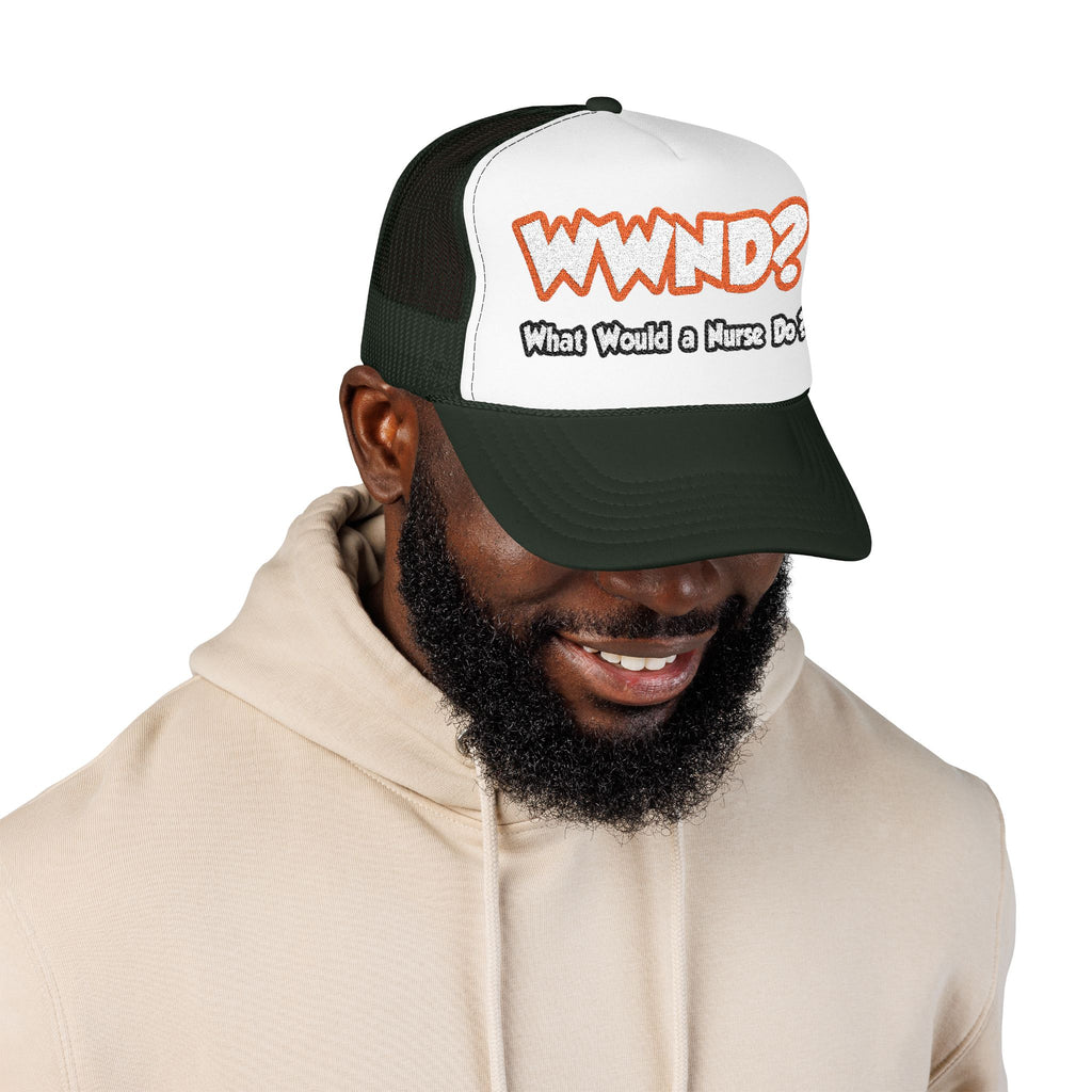 WWND...What Would a Nurse Do - Foam Trucker Hat