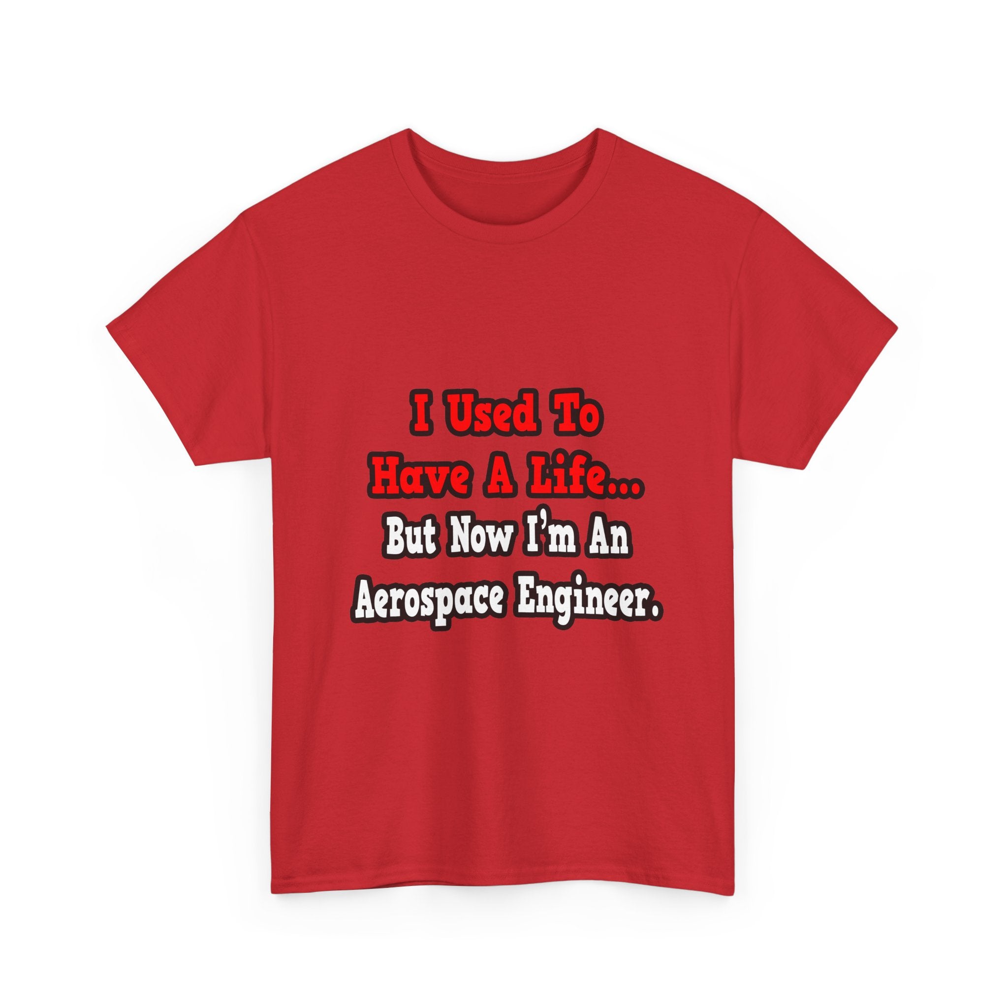 I Used to Have a Life...Aerospace Engineer - Unisex Heavy Cotton Tee