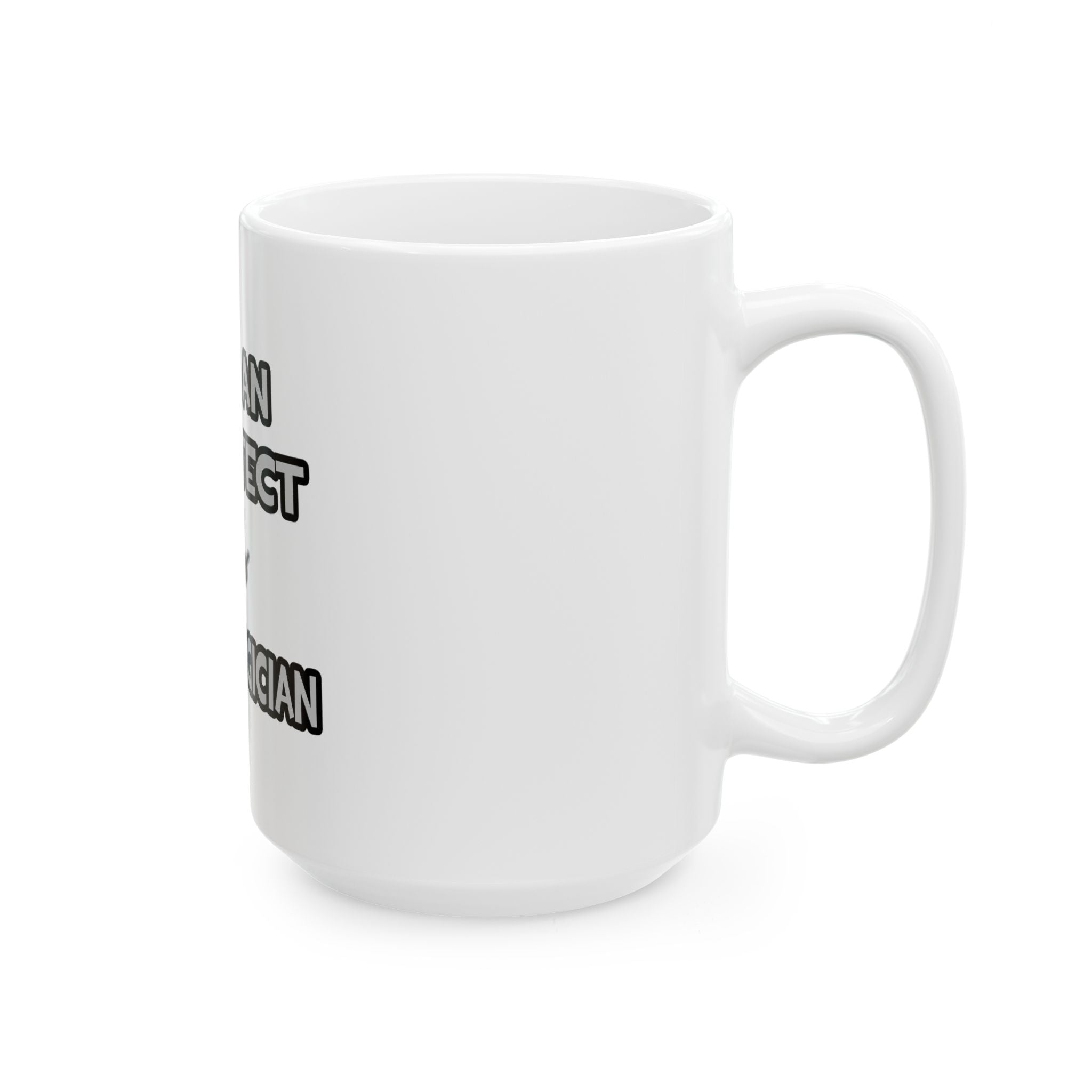I Am An Architect ... Not A Magician - Ceramic Mug, (11oz, 15oz)