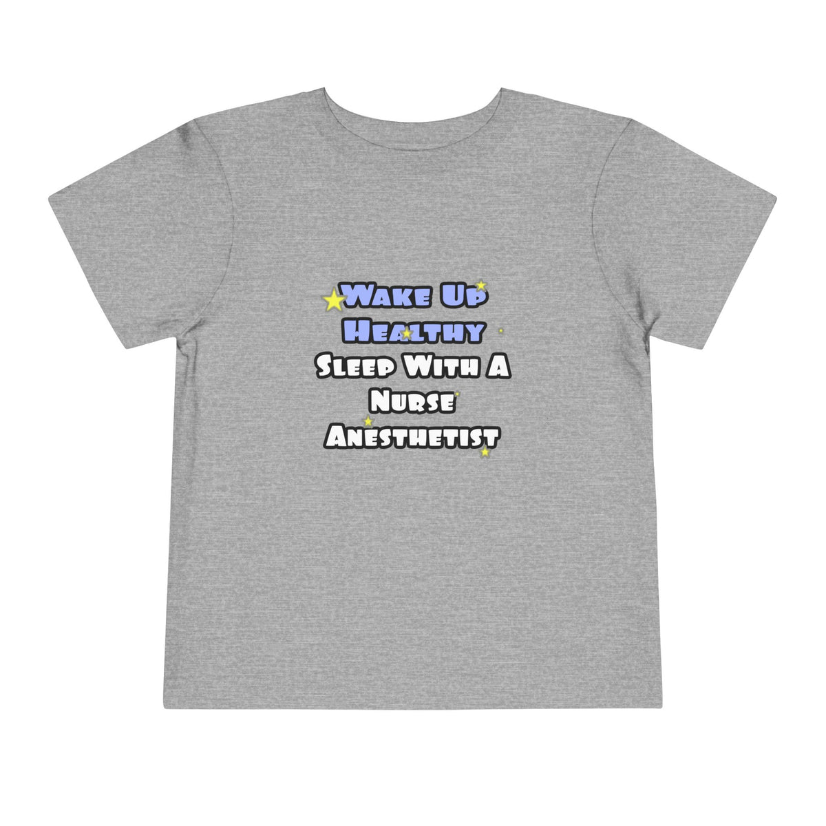 Wake Up Healthy...Sleep With a Nurse Anesthetist - Toddler Short Sleeve Tee