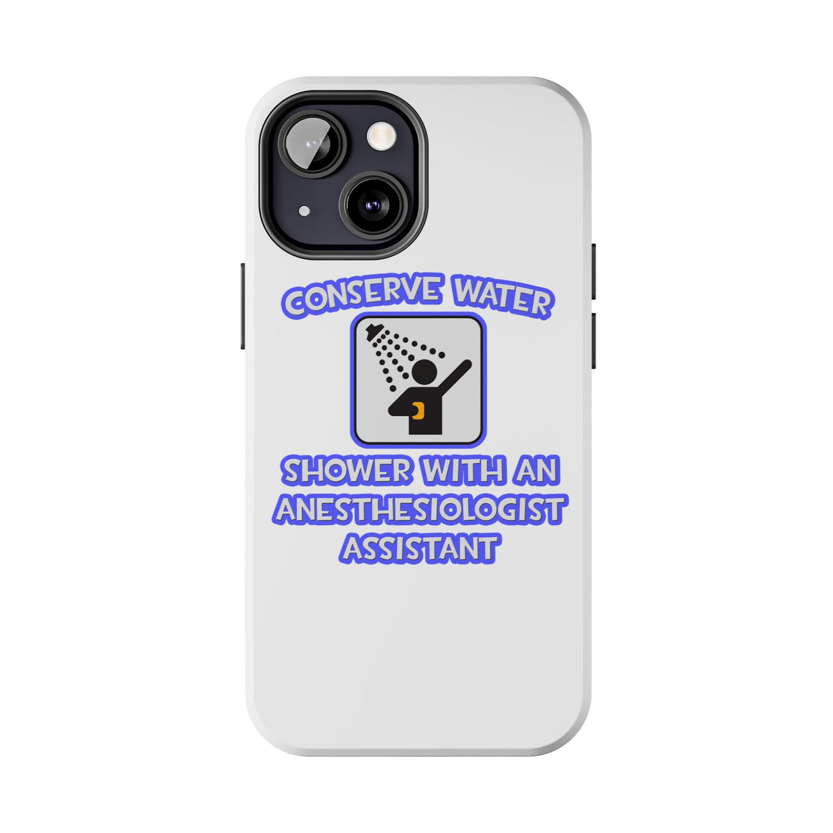 Conserve Water .. Shower With Anesthesiologist Asst - Tough Phone Cases