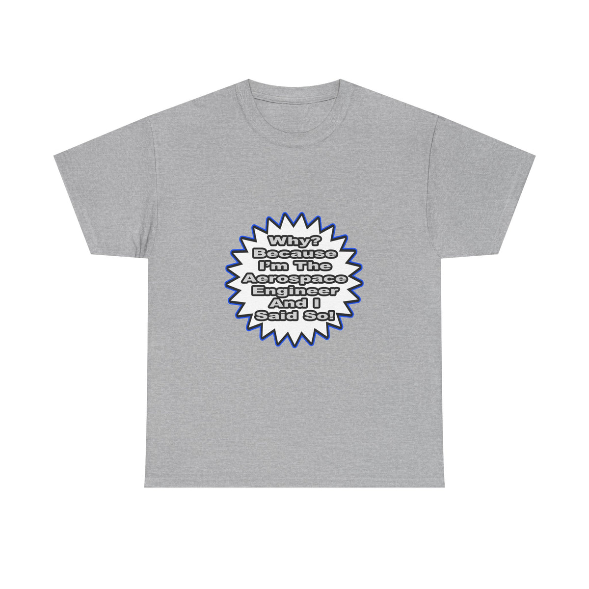 Aerospace Engineer...Because I Said So - Unisex Heavy Cotton Tee