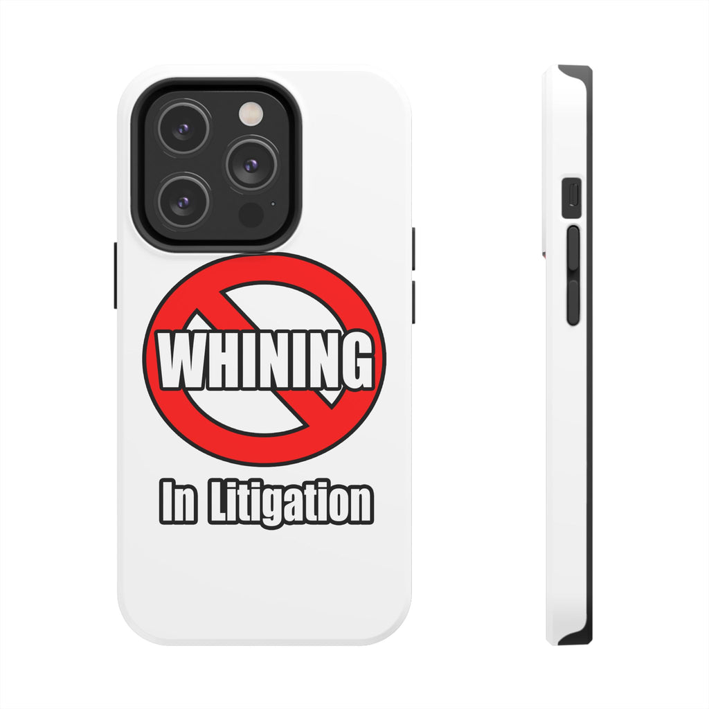 No Whining In Litigation - Tough Phone Cases