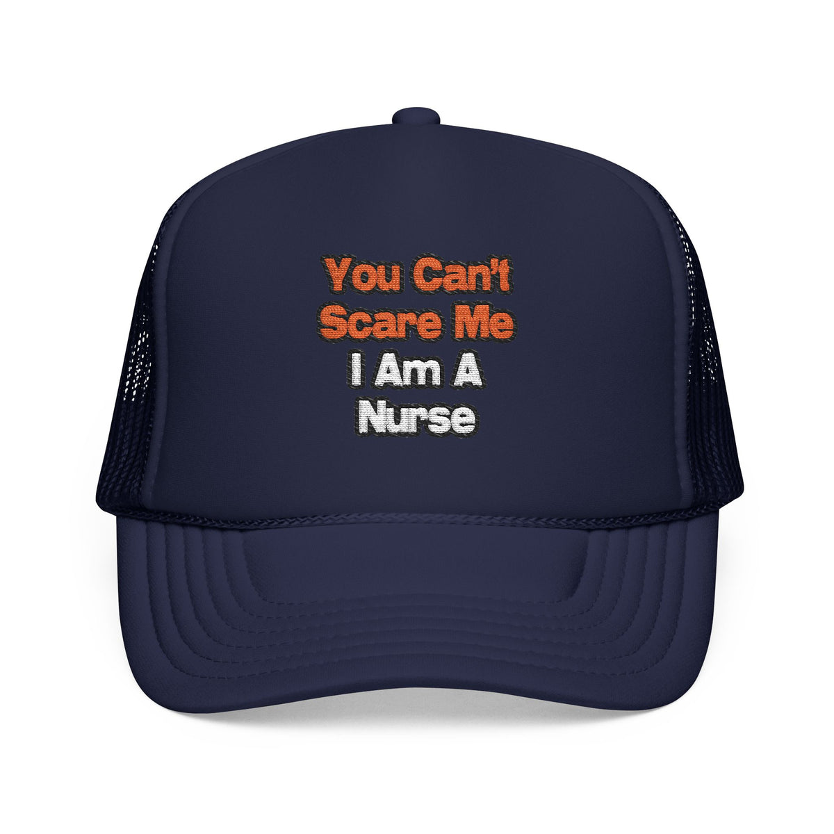 You Can't Scare Me...Nurse - Foam Trucker Hat