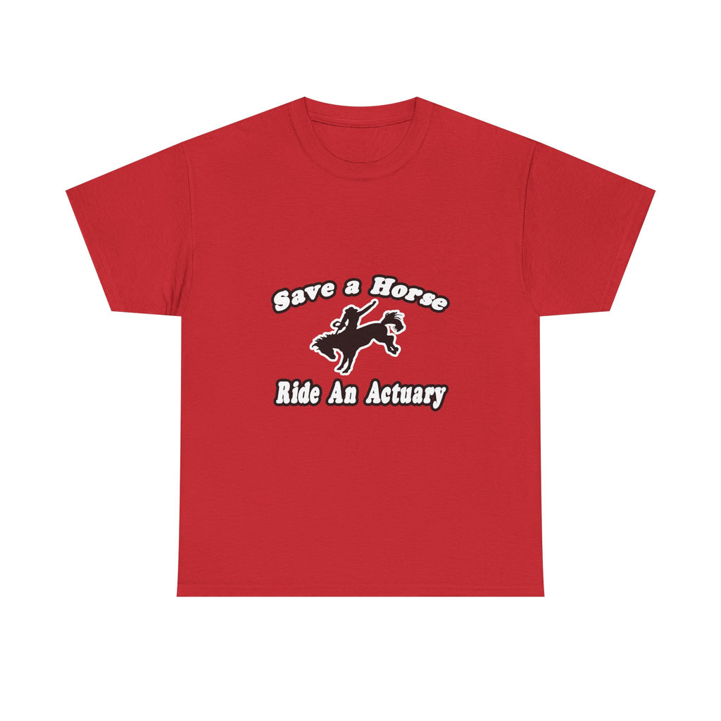 Save Horse, Ride Actuary - Unisex Heavy Cotton Tee