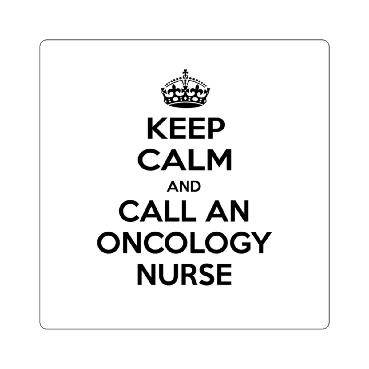 Keep Calm and Call an Oncology Nurse - Square Stickers
