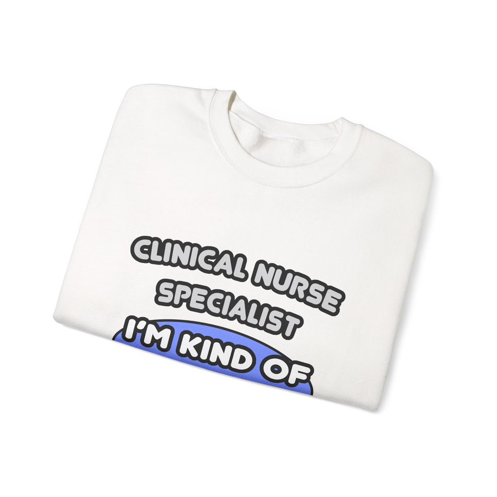 Clinical Nurse Specialist .. Kind of a Big Deal - Unisex Heavy Blend™ Crewneck Sweatshirt