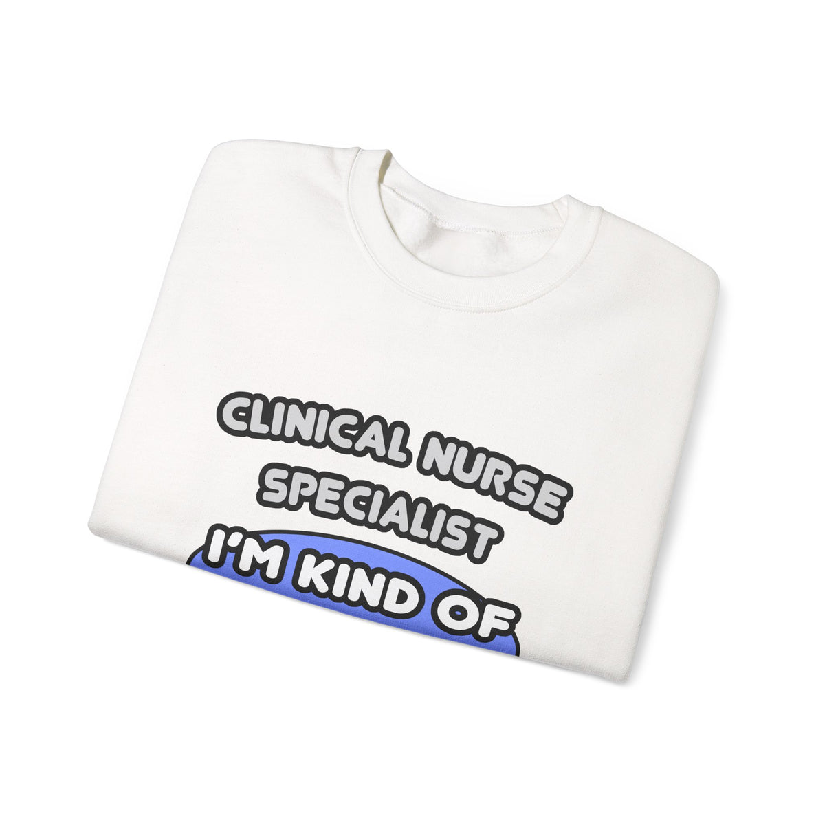 Clinical Nurse Specialist .. Kind of a Big Deal - Unisex Heavy Blend™ Crewneck Sweatshirt