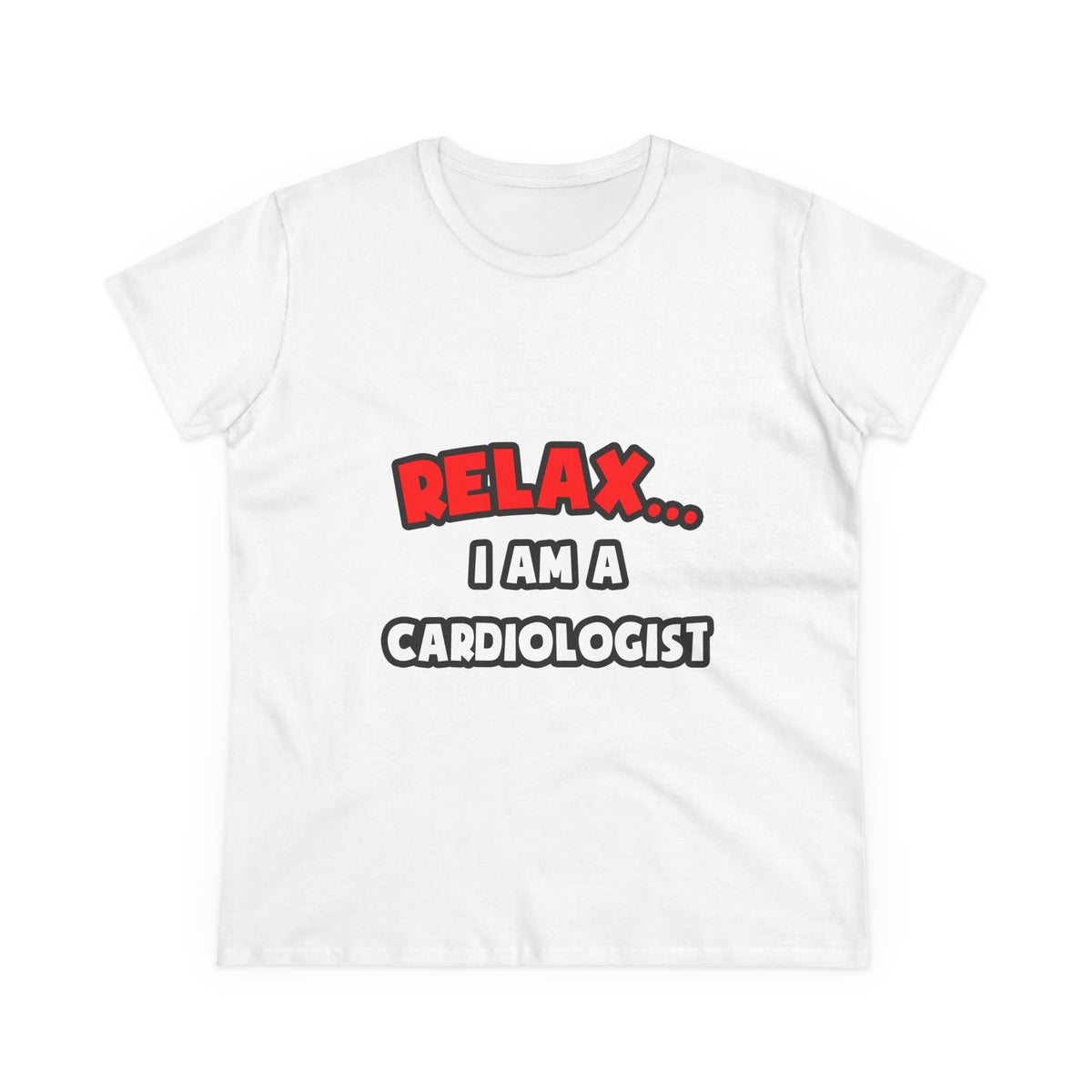 Relax ... I Am a Cardiologist - Women's Midweight Cotton Tee