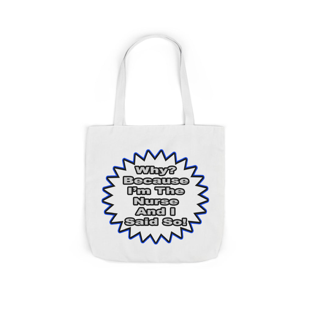 Nurse...Because I Said So - Canvas Tote Bag, 5-Color Straps