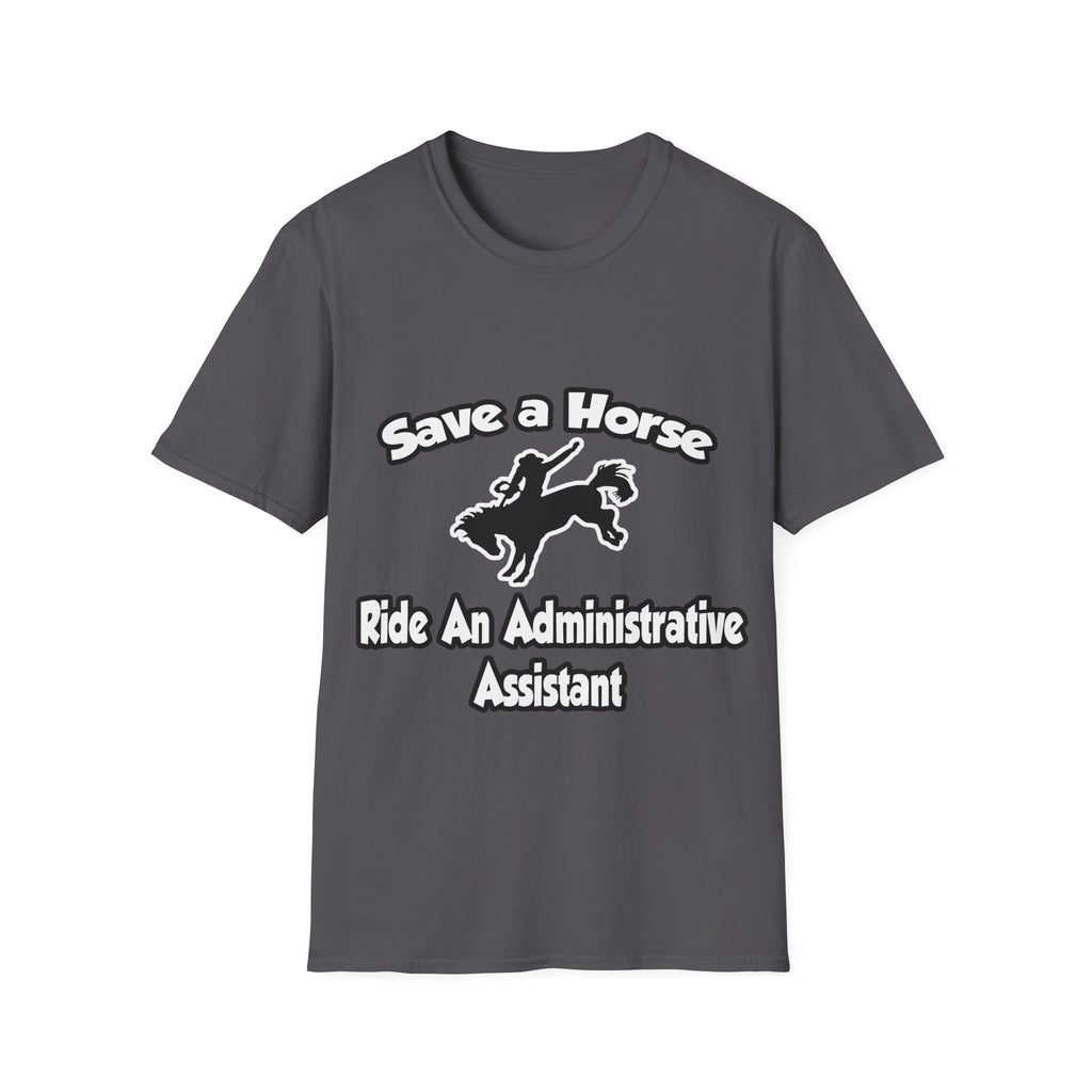 Save a Horse, Ride an Administrative Assistant - Unisex Softstyle T-Shirt
