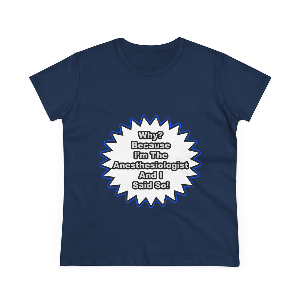 Anesthesiologist...Because I Said So - Women's Midweight Cotton Tee
