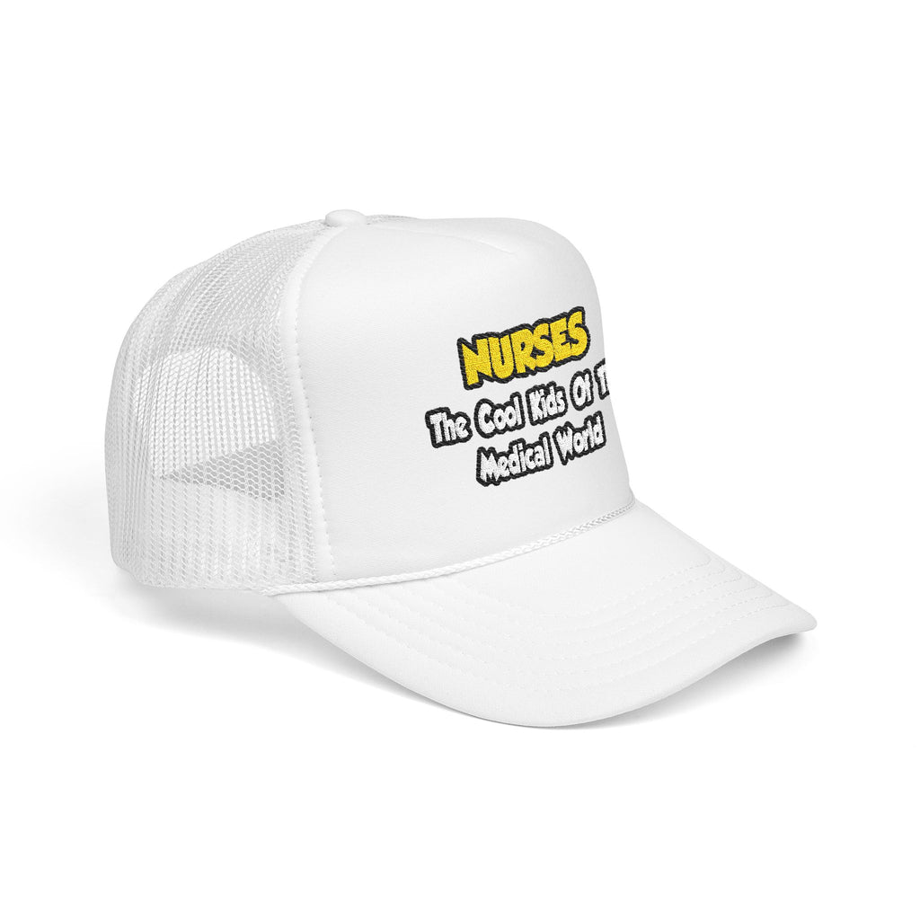 Nurses...Cool Kids of Medical World - Foam Trucker Hat