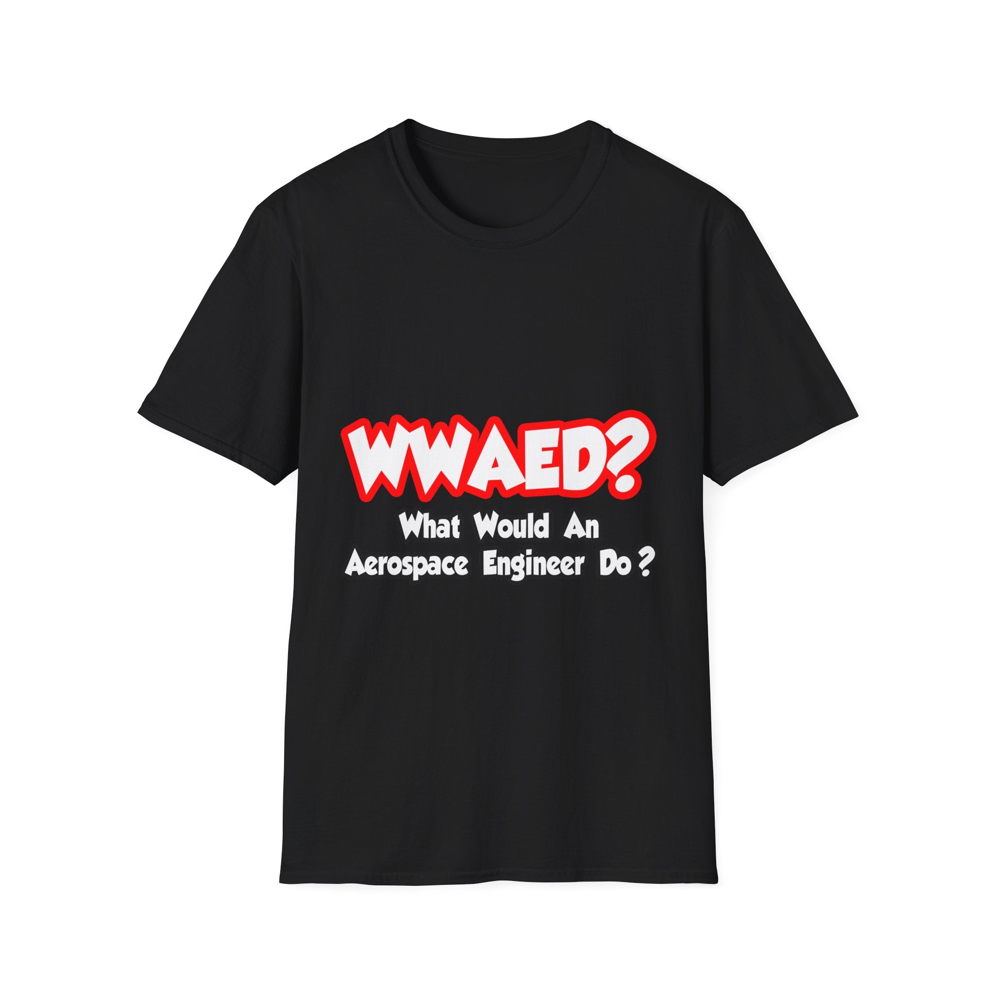 WWAED...What Would an Aerospace Engineer Do - Unisex Softstyle T-Shirt
