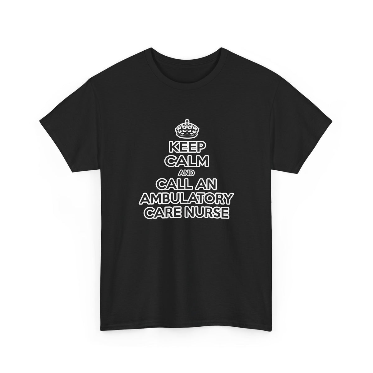 Keep Calm and Call an Ambulatory Care Nurse - Unisex Heavy Cotton Tee