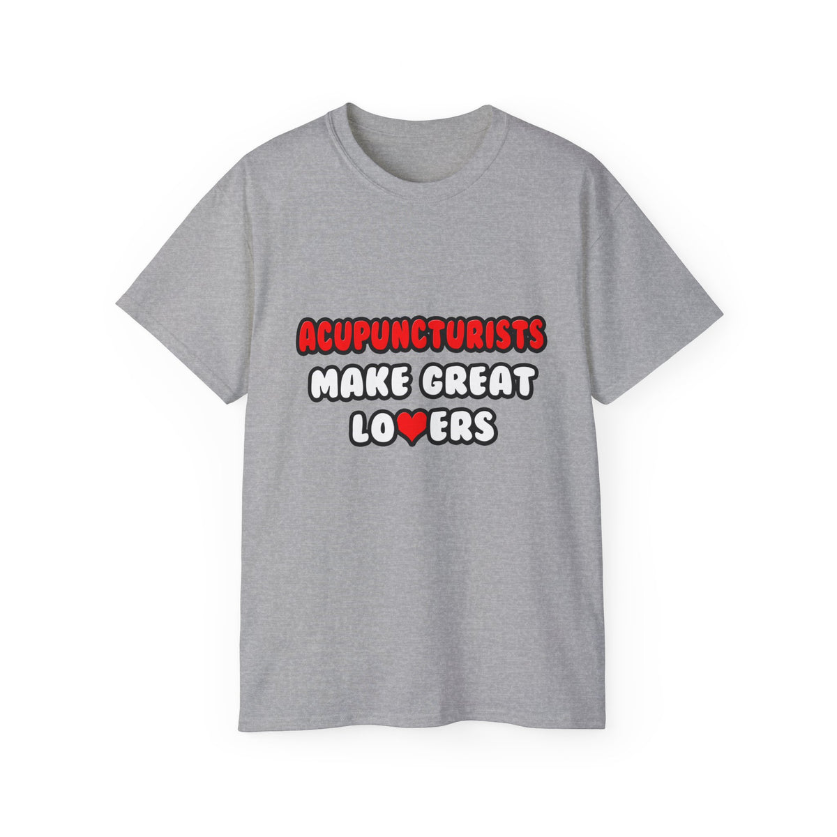Acupuncturists Make Great Lovers - Unisex Ultra Cotton Tee