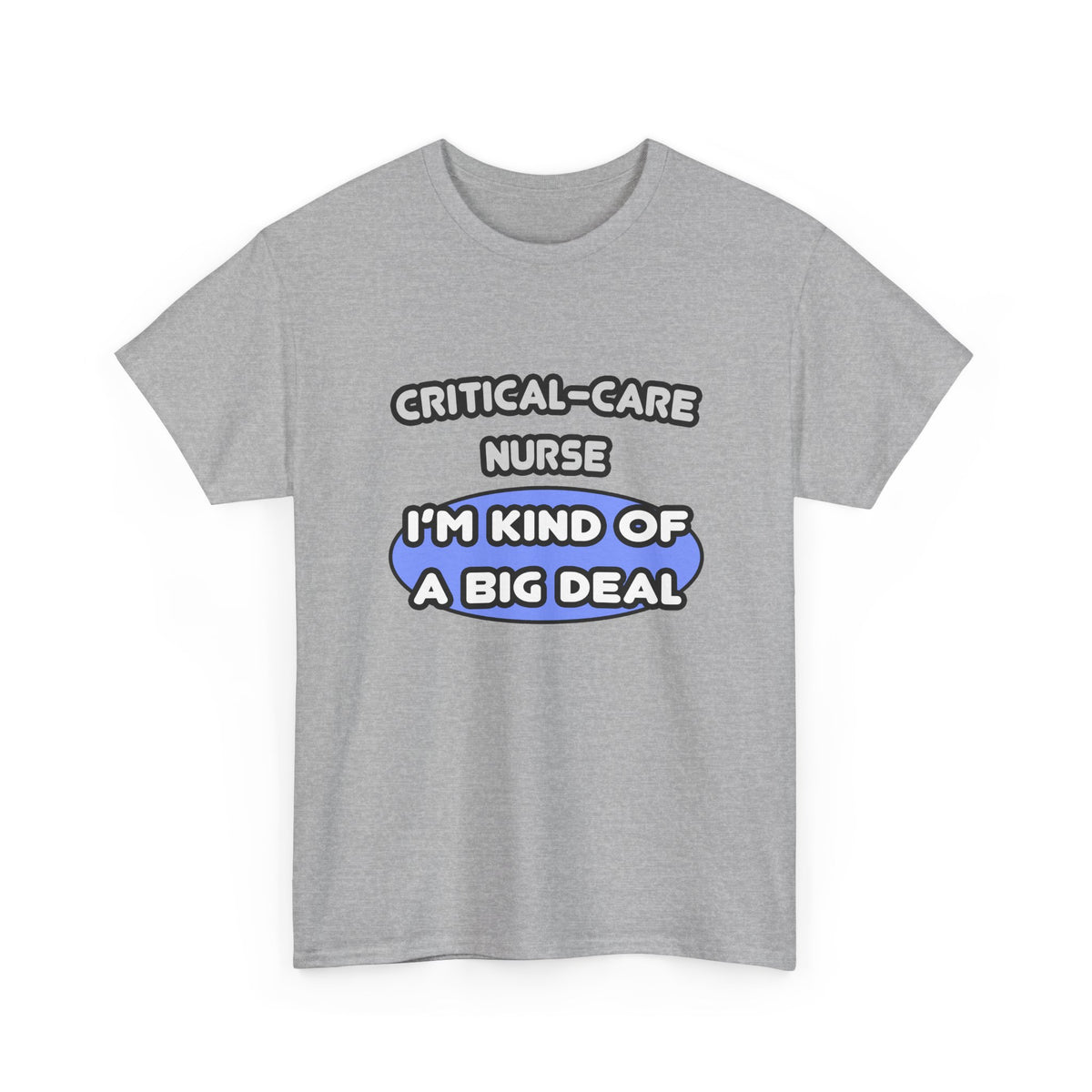 Critical Care Nurse .. Kind of a Big Deal - Unisex Heavy Cotton Tee