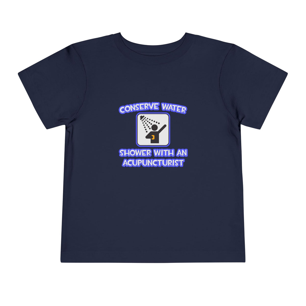 Conserve Water .. Shower With a Acupuncturist - Toddler Short Sleeve Tee