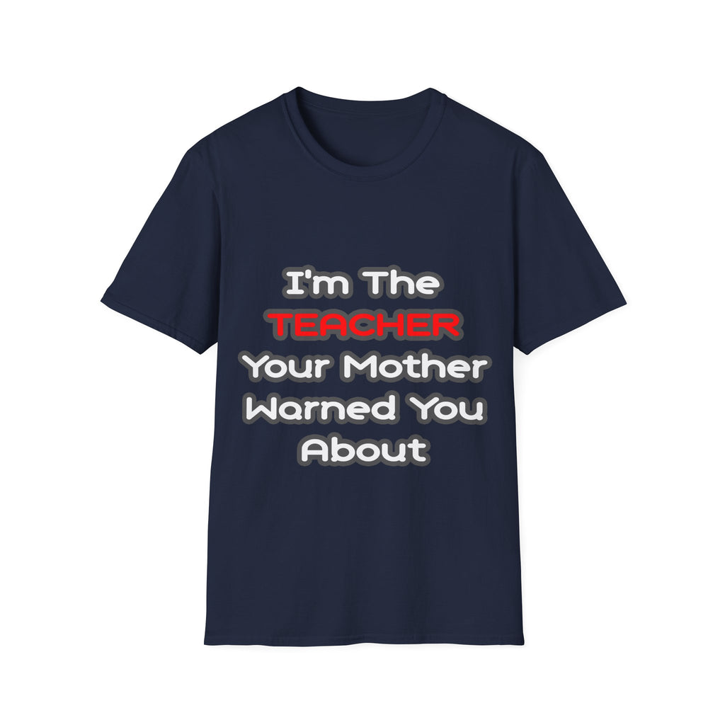 Teacher...Mother Warned You About - Unisex Softstyle T-Shirt
