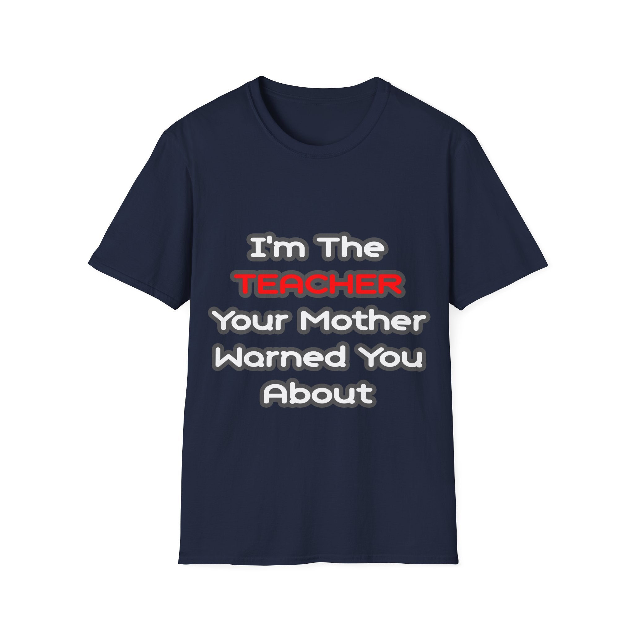Teacher...Mother Warned You About - Unisex Softstyle T-Shirt