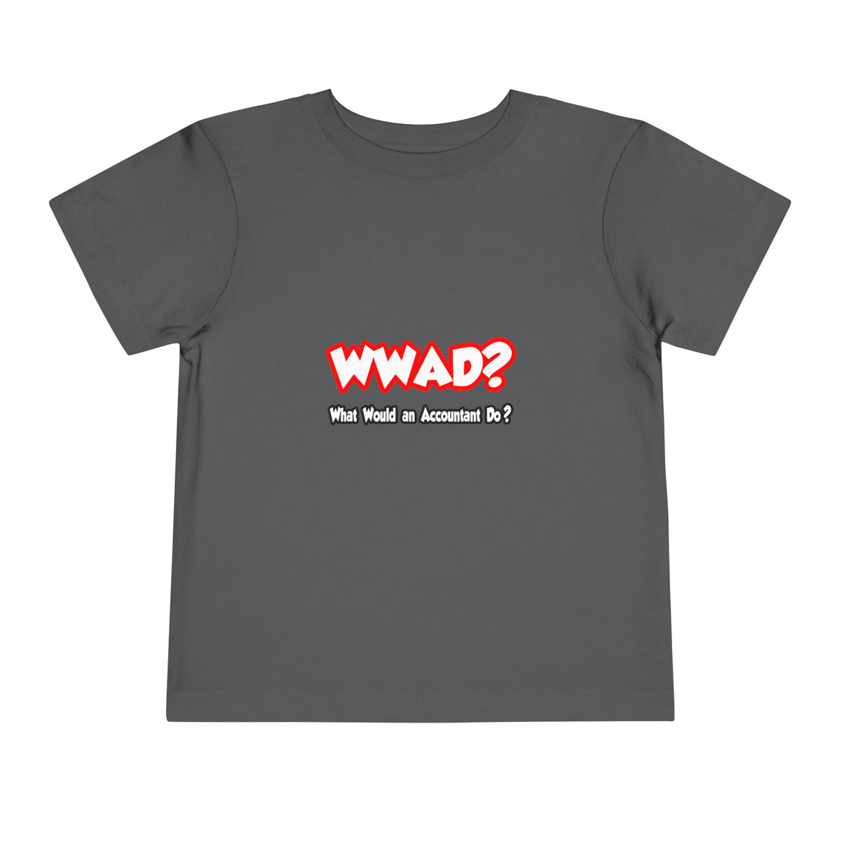 WWAD...What Would an Accountant Do - Toddler Short Sleeve Tee