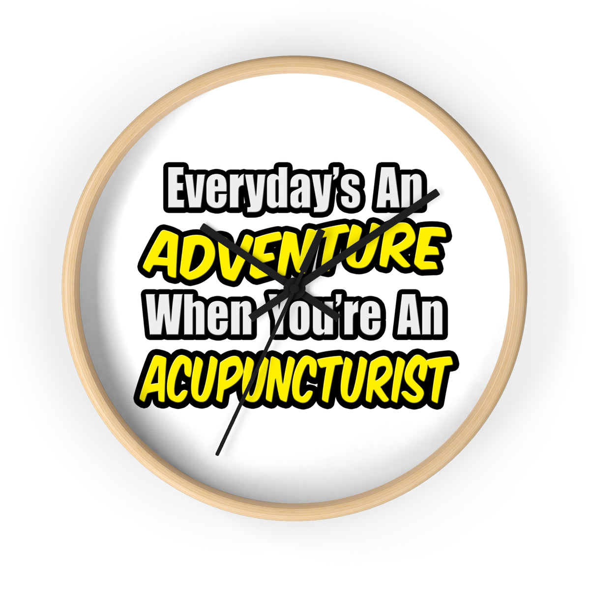Everyday's An Adventure .. Acupuncturist - Wall Clock