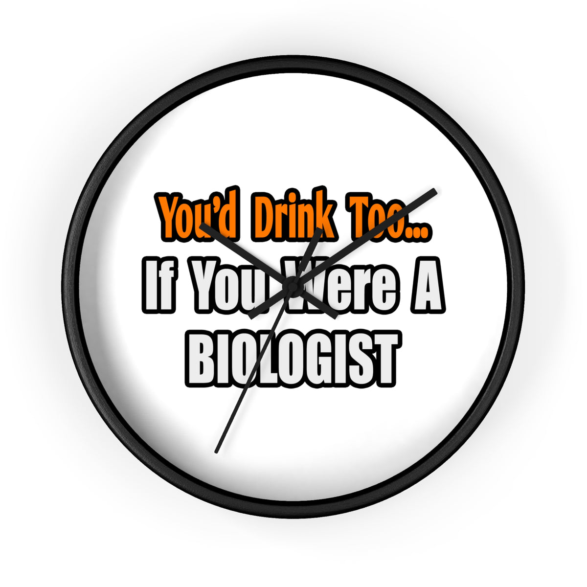 You'd Drink Too...Biologist - Wall Clock