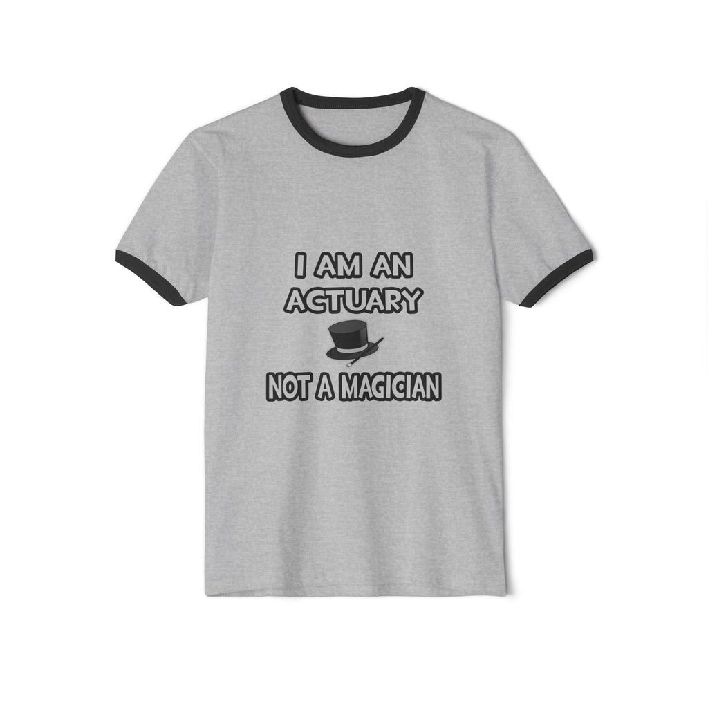 I Am An Actuary... Not A Magician - Unisex Cotton Ringer T-Shirt